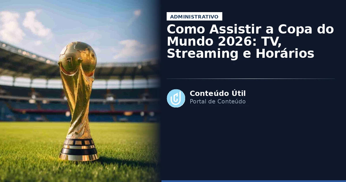 Como Assistir a Copa do Mundo 2026: TV, Streaming e Horários | Conteúdo Útil