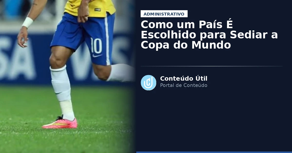 Como um País É Escolhido para Sediar a Copa do Mundo | Conteúdo Útil