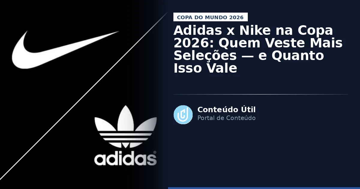 Adidas x Nike na Copa 2026: Quem Veste Mais Seleções — e Quanto Isso Vale | Conteúdo Útil