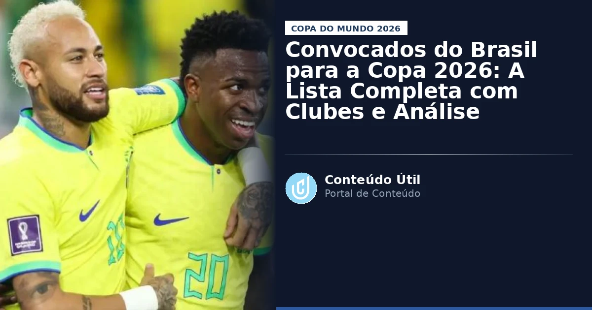 Convocados do Brasil para a Copa 2026: A Lista Completa com Clubes e Análise | Conteúdo Útil