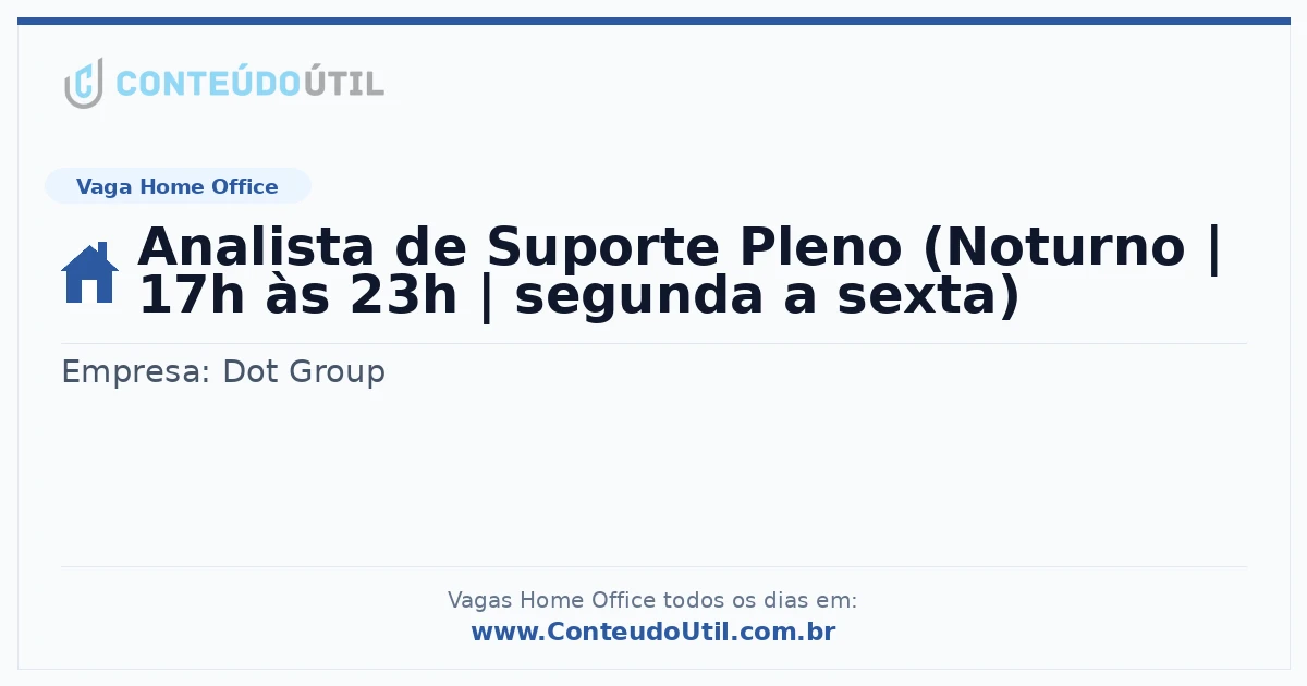 Vaga Home Office: Analista de Suporte Pleno (Noturno | 17h às 23h | segunda a sexta) | Conteúdo Útil