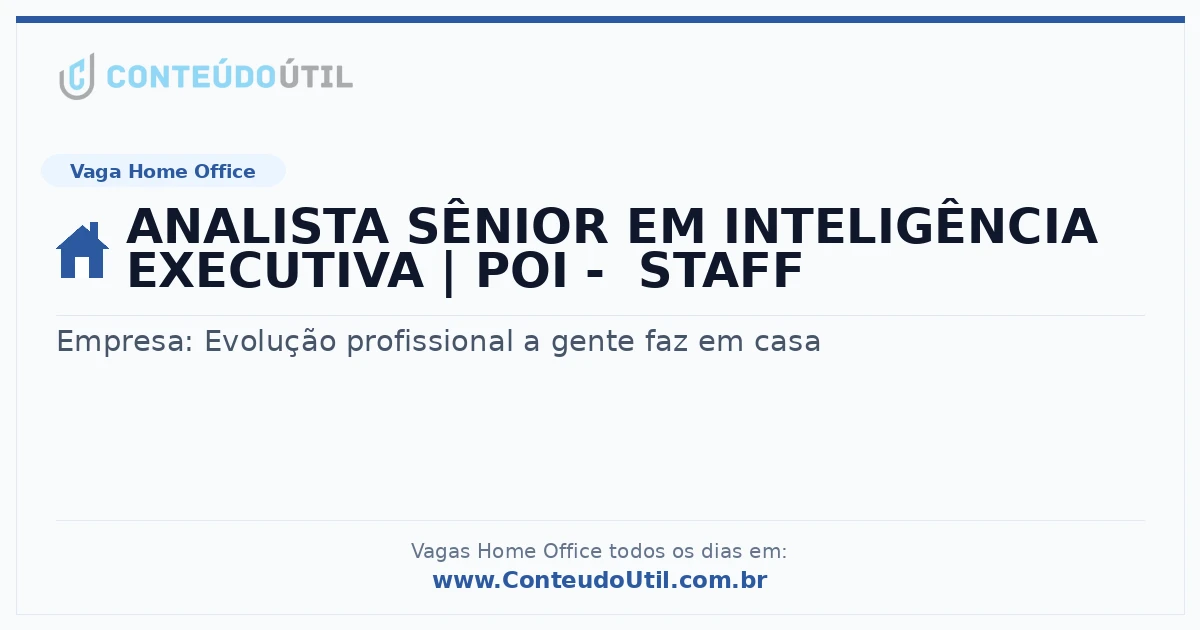 Vaga Home Office: ANALISTA SÊNIOR EM INTELIGÊNCIA EXECUTIVA | POI -  STAFF na empresa Evolução profissional a gente faz em casa | Quero Home