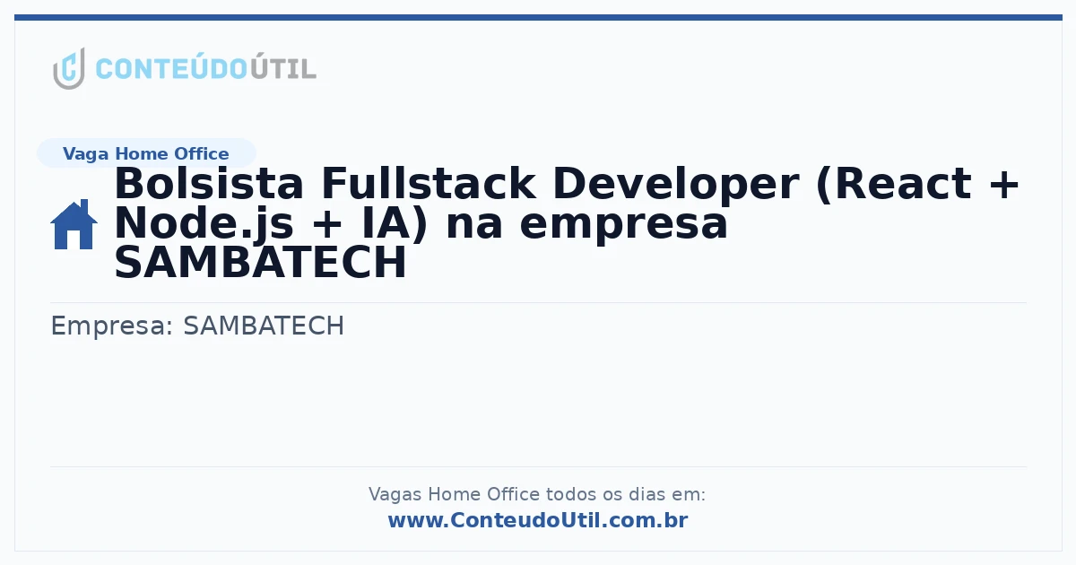 Vaga Home Office: Bolsista Fullstack Developer (React + Node.js + IA) na empresa SAMBATECH
